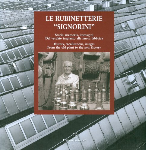 9788859604594: Le rubinetterie Signorini. Storia, memoria, immagini. Dal vecchio impianto alla nuova fabbrica. Ediz. italiana e inglese: Storia, Memoria, Immagini. ... Images. from the Old Plant to the New Factory