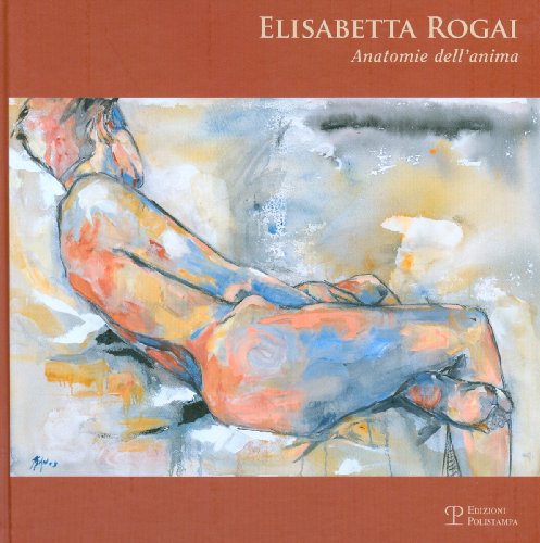 9788859605201: Elisabetta Rogai. Anatomie dell'anima. Ediz. italiana e inglese