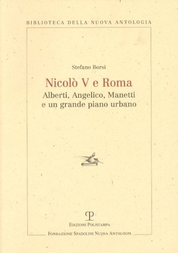 NicolÃ² V e Roma: Alberti, Angelico, Manetti e un grande piano urbano (Biblioteca della Nuova Antologia) (Italian Edition) (9788859605492) by Borsi, Stefano