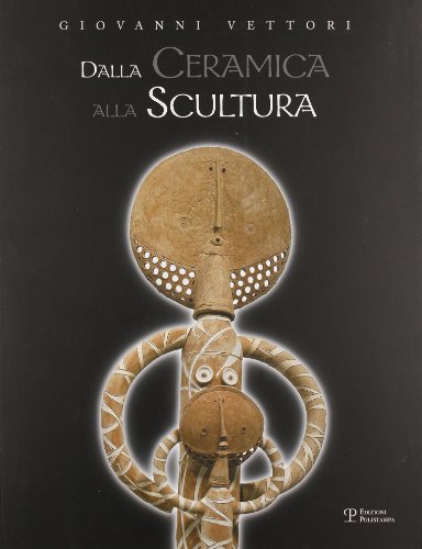 9788859605744: Giovanni Vettori. Dalla ceramica alla scultura. Ediz. illustrata