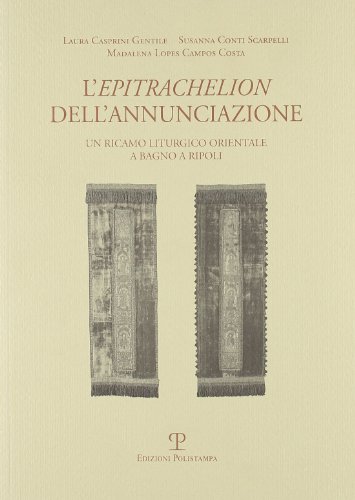 Beispielbild fr L'Epitrachelion dell'Annunciazione: un ricamo liturgico orientale a Bagno a Ripoli. zum Verkauf von FIRENZELIBRI SRL