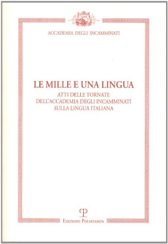 9788859606499: Le mille e una lingua. Atti delle tornate dell'accademia degli incamminati sulla lingua italiana