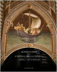 9788859606864: Agnolo Gaddi E La Cappella Della Cintola: La Storia, L'arte, Il Restauro