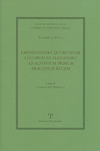 9788859607687: Emendationes quorundam locorum ex Alexandro ad Alfonsum primum aragonum regem (Ed.naz.opere L. Valla. Opere grammaticali)