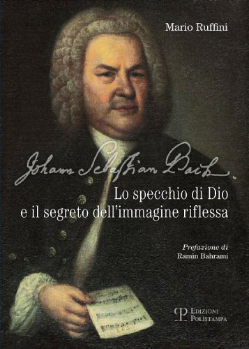 Imagen de archivo de Johann Sebastian Bach: Lo specchio di Dio e il segreto dell'immagine riflessa (Italian Edition) a la venta por libreriauniversitaria.it