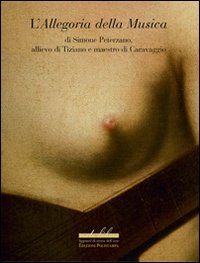 Imagen de archivo de L'allegoria della musica di Simone Peterzano allievo di Tiziano e maestro di Caravaggio a la venta por libreriauniversitaria.it