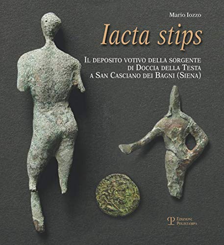 Beispielbild fr Iacta Stips: Il Deposito Votivo Della Sorgente Di Doccia Della Testa a San Casciano Dei Bagni (Siena) zum Verkauf von Revaluation Books