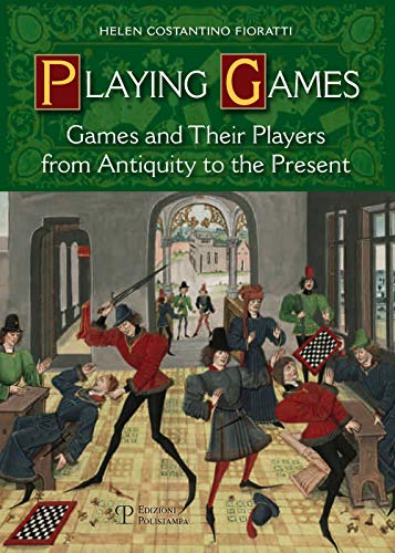 9788859613282: Playing games. Games and their players from antiquity to the present