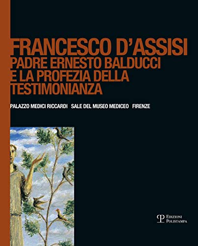 9788859615613: Francesco d'Assisi. Padre Ernesto Balducci e la profezia della testimonianza. Ediz. illustrata