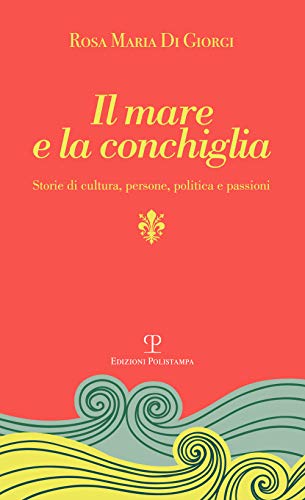 Stock image for Il mare e la conchiglia. Storie di cultura, persone, politica e passioni for sale by libreriauniversitaria.it