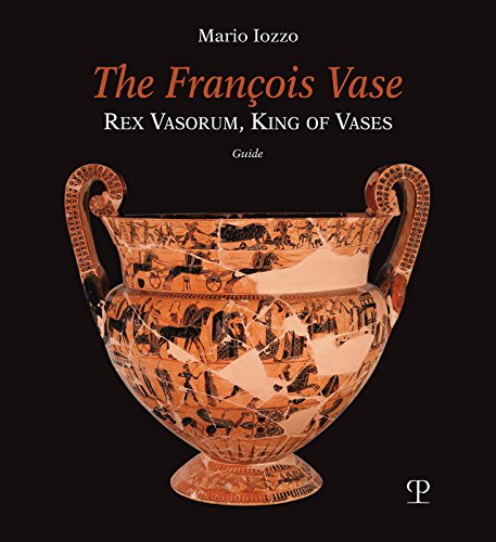 Beispielbild fr The François Vase: Rex Vasorum, King of Vases zum Verkauf von Book Bunker USA