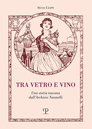 Beispielbild fr Tra Vetro e Vino: Una Storia Toscana dall  Archivio Nannelli (Italian Edition) zum Verkauf von Books From California