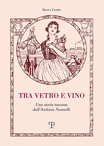9788859619185: Tra vetro e vino. Una storia toscana dall'Archivio Nannelli
