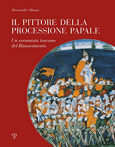 Beispielbild fr Il Pittore Della Processione Papale: Un ceramista toscano del Rinascimento (Italian Edition) zum Verkauf von Books From California