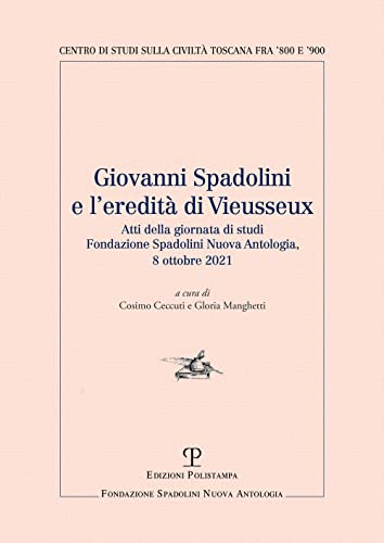 Imagen de archivo de Giovanni Spadolini e l?eredit di Vieusseux: Atti della giornata di studi (Fondazione Spadolini Nuova Antologia, 8 ottobre 2021) (Centro Studi sulla . Spadolini Nuova Antologia) (Italian Edition) a la venta por libreriauniversitaria.it