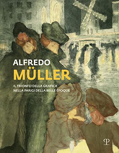 9788859622758: Alfredo Mller: Il trionfo della grafica nella Parigi della Belle poque (Italian Edition)