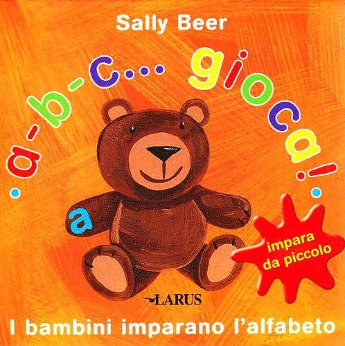 9788859908029: A-b-c... gioca! I bambini imparano l'alfabeto. Ediz. illustrata