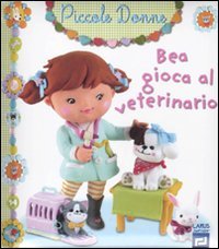 9788859920069: Bea gioca al veterinario. Piccole donne. Ediz. illustrata (Vol. 7)