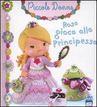 9788859920076: Rosa gioca alla principessa. Piccole donne. Ediz. illustrata (Vol. 8)