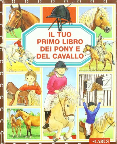 9788859947103: Il tuo primo libro dei pony e del cavallo. Ediz. illustrata