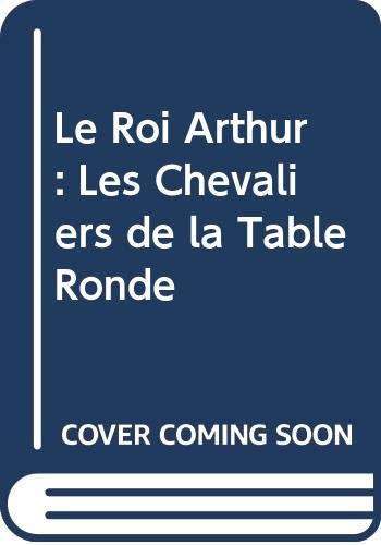 Stock image for Le Roi Arthur: Les Chevaliers de la Table Ronde for sale by Ammareal