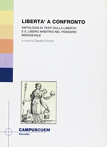 Stock image for Libert a confronto. Antologia di testi sulla libert e il libero arbitrio nel pensiero medioevale (Filosofia) for sale by libreriauniversitaria.it