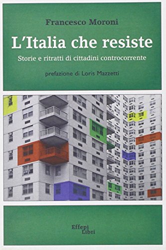 Beispielbild fr L'Italia che resiste. Storie e ritratti di cittadini controcorrente zum Verkauf von medimops