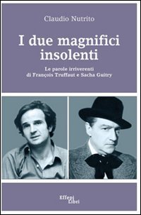 Imagen de archivo de I due magnifici insolenti. Le parole irriverenti di Franois Truffaut e Sacha Guitry (ita) a la venta por Brook Bookstore
