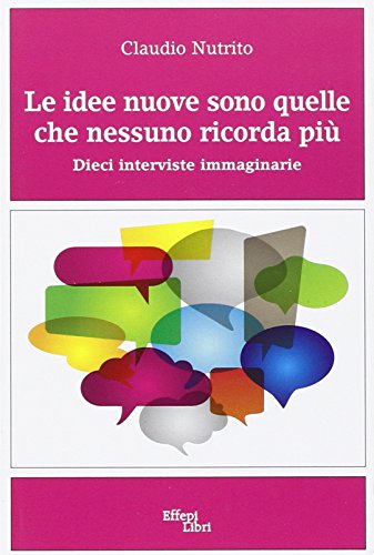 9788860020352: Le idee nuove sono quelle che nessuno ricorda pi. Dieci interviste immaginarie