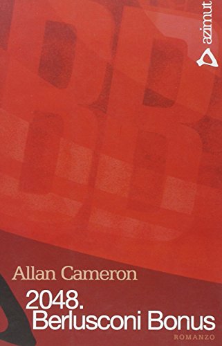 2048. Berlusconi Bonus. Prima stesura della confessione di Adolphus Hibbert (9788860030290) by Allan Cameron