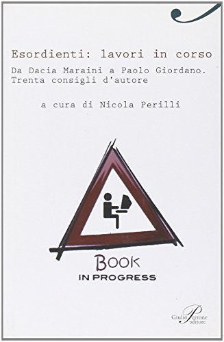 Beispielbild fr Esordienti: lavori in corso. Da Dacia Maraini a Paolo Giordano. Trenta consigli d'autore zum Verkauf von medimops