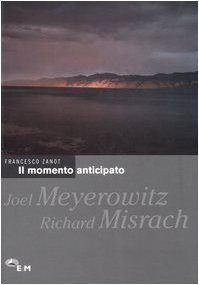 Il momento anticipato: Joel Meyerowitz e Richard Misrach (Tutt'Altro Fotografia) (9788860070197) by Francesco Zanot