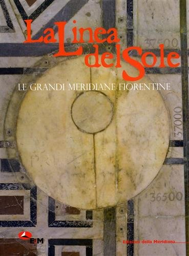 Beispielbild fr La linea del sole. Le grandi meridiane fiorentine zum Verkauf von Harbor Books LLC