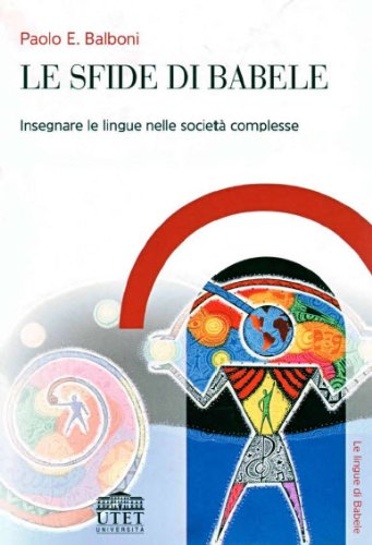 9788860080622: Le sfide di Babele. Insegnare le lingue nelle societ complesse (Glottodidattica)