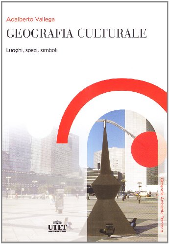 9788860081049: Geografia culturale: Luoghi, spazi, simboli (Geografia ambiente territorio)