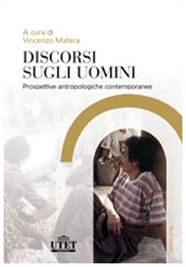 Discorsi sugli uomini. Prospettive antropologiche contemporanee - Vincenzo Matera