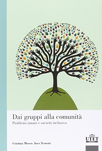 9788860084354: Dai gruppi alla comunit. Problemi umani e societ inclusiva