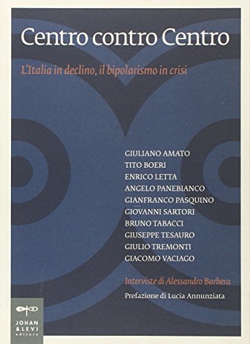 9788860100177: Centro contro centro. L'Italia in declino, il bipolarismo in crisi (Saggistica di pol., econ., storia e fil.)