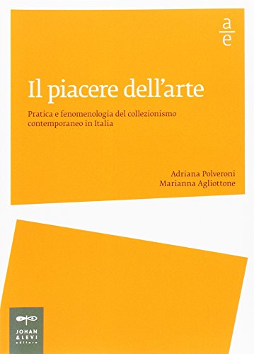 Beispielbild fr Il piacere dell'arte. Pratica e fenomenologia del collezionismo contemporaneo in Italia zum Verkauf von medimops