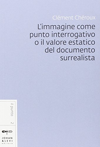 Beispielbild fr L'immagine come punto interrogativo o il valore estatico del documento surrealista zum Verkauf von medimops