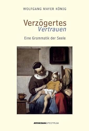 Beispielbild fr Verzgertes Vertrauen. Eine Grammatik der Seele zum Verkauf von Buchmarie