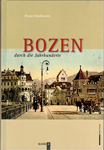 Beispielbild fr Bozen durch die Jahrhunderte. Bilder und texte zur Geschichte und Kulturgeschichte von Bozen. Band 4 zum Verkauf von Hylaila - Online-Antiquariat