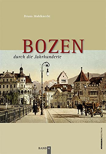 Stock image for Bozen durch die Jahrhunderte. Bilder und texte zur Geschichte und Kulturgeschichte von Bozen. Band 4 for sale by Hylaila - Online-Antiquariat