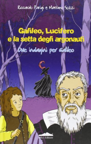 9788860192851: Galileo, Lucifero e la setta degli argonauti. Due indagini per Galileo (Felici di leggere)
