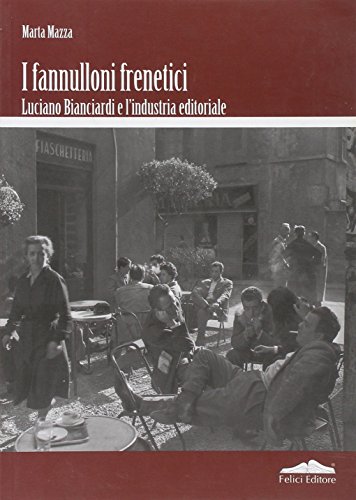 Fannulloni frenetici. Luciano Bianciardi e l'industria editoriale (9788860193230) by Unknown Author