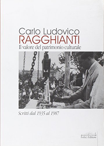 Stock image for Carlo Ludovico Ragghianti. Il valore del patrimonio culturale. Scritti dal 1935 al 1987 for sale by Apeiron Book Service