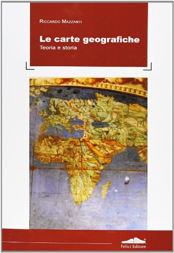 9788860196279: Le carte geografiche. Teoria e storia