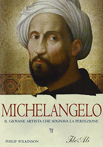 Michelangelo. Il giovane artista che sognava la perfezione (9788860230898) by Philip Wilkinson