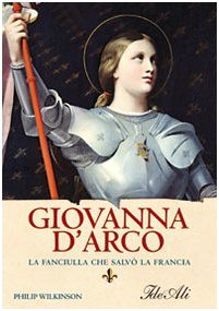 Giovanna d'Arco. La fanciulla che salvÃ² la Francia (9788860231758) by Unknown Author