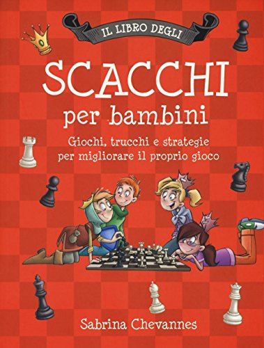 9788860237415: Il libro degli scacchi per bambini. Giochi, trucchi e strategie per migliorare il proprio gioco. Ediz. illustrata